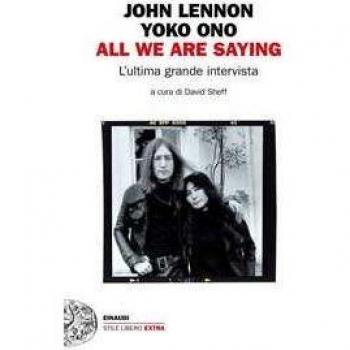 All we are saying. L'ultima grande intervista
