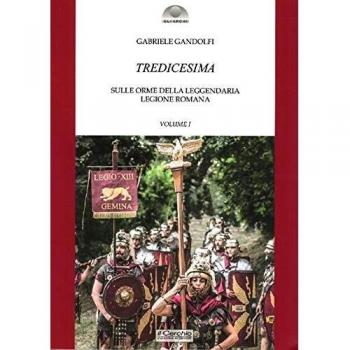 Tredicesima. Sulle orme della leggendaria legione romana. Vol. 1