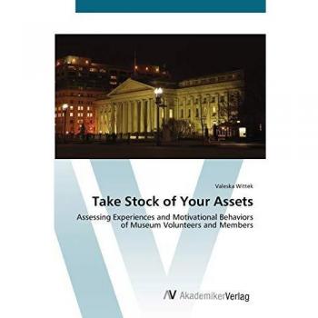 Take Stock of Your Assets: Assessing Experiences and Motivational Behaviors of Museum Volunteers and Members