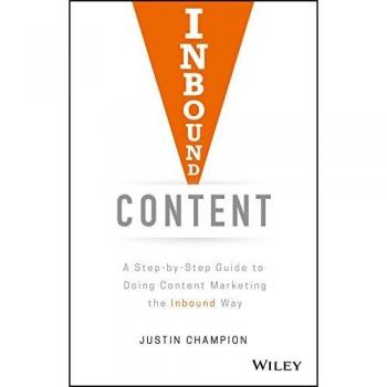 Inbound Content: A Step-by-Step Guide To Doing Content Marketing the Inbound...