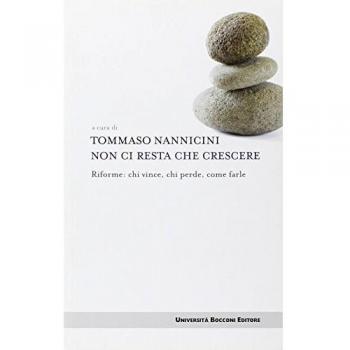 Non ci resta che crescere. Riforme: chi vince, chi perde, come farle