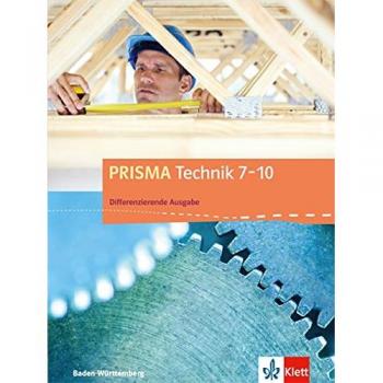PRISMA Technik 7-10. Differenzierende Ausgabe Baden-Württemberg ab 2016. Schülerbuch