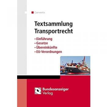 Textsammlung Transportrecht: Einführung - Gesetze - Übereinkünfte - EU-Verordnungen