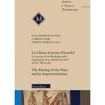 La Chiesa al posto d'Israele? La nascita di un'ideologia nella separazione tra cristiani ed ebrei nel II/III secolo-The Parting of the Ways and/as Supersessionism. Ediz. bilingue
