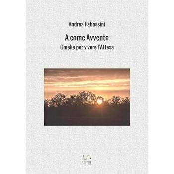 A come Avvento. Omelie per vivere l'attesa