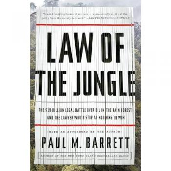 Law of the Jungle: The $19 Billion Legal Battle Over Oil in the Rain Forest and the Lawyer Who'd Stop at Nothing to Win