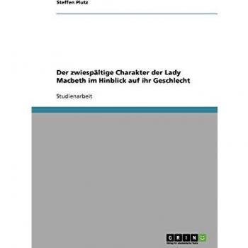 Der zwiespältige Charakter der Lady Macbeth im Hinblick auf ihr Geschlecht
