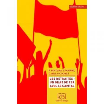 Frédéric Boccara Les Retraites : Un Bras De Fer Avec Le Capital: Pour Un Enjeu De Civilisation