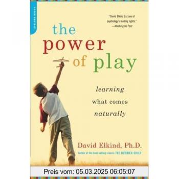 The Power of Play : Learning What Comes Naturally, by David Elkind