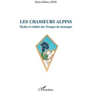 Les chasseurs alpins: Mythe et réalités des Troupes de montagne