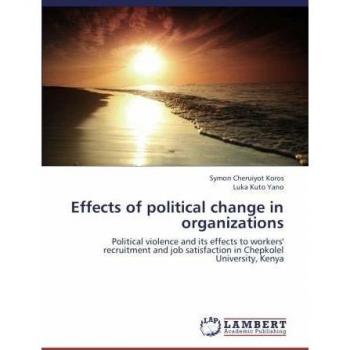 Effects of political change in organizations: Political violence and its effects to workers' recruitment and job satisfaction in Chepkolel University, Kenya