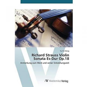 Richard Strauss Violin Sonata Es-Dur Op.18: Anmerkung zum Werk und seiner Entstehungszeit