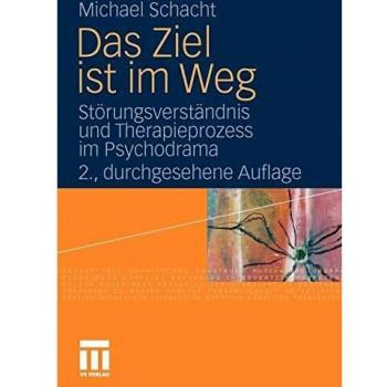 Das Ziel ist im Weg: Störungsverständnis und Therapieprozess im Psychodrama