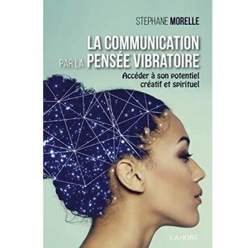 La communication par la pensée vibratoire - Accéder à son potentiel créatif et spirituel