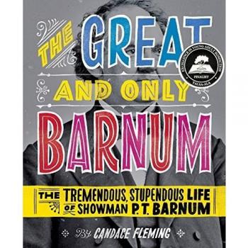 The Great and Only Barnum: The Tremendous, Stupendous Life of Showman P. T. Barnum