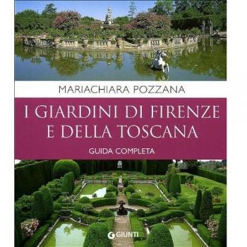 I giardini di Firenze e della Toscana. Guida completa