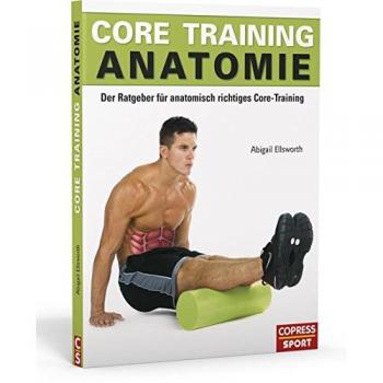 Abigail Ellsworth Core Training Anatomie: Der Ratgeber Für Anatomisch Richtiges Core-Training