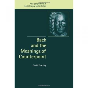 Bach and the Meanings of Counterpoint, New Perspectives in Music History and Criticism