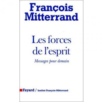 François Mitterrand Les Forces De L'Esprit : Messages Pour Demain