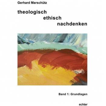 Theologisch ethisch nachdenken 01: Grundlagen