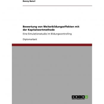 Bewertung von Weiterbildungseffekten mit der Kapitalwertmethode: Eine Simulationsstudie im Bildungscontrolling