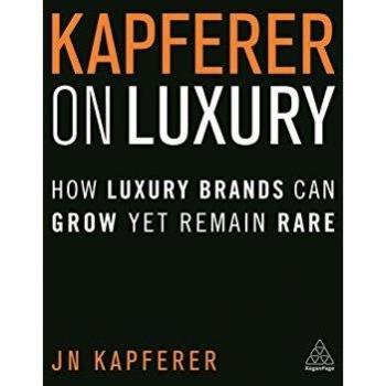 Jean-Noel Kapferer Kapferer On Luxury: How Luxury Brands Can Grow Yet Remain Rare