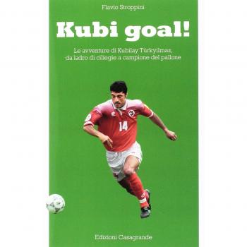 Kubi goal! Le avventure di Kubilay Türkyilmaz, da ladro di ciliege a campione del pallone