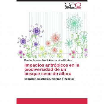 Impactos antrópicos en la biodiversidad de un bosque seco de altura: Impactos en árboles, hierbas e insectos