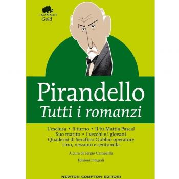 Tutti i romanzi: L'esclusa-Il turno-Il fu Mattia Pascal-Suo marito-I vecchi e i giovani-Quaderni di Serafino Gubbio operatore-Uno, nessuno e centomila. Ediz. integrale