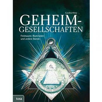 Geheimgesellschaften: Freimaurer, Illuminaten und andere Bünde