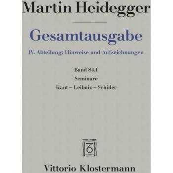 Seminare: Kant-Leibniz-Schiller (Teil 2: Sommersemester 1936 bis Sommersemester1942) (Martin Heidegger Gesamtausgabe)