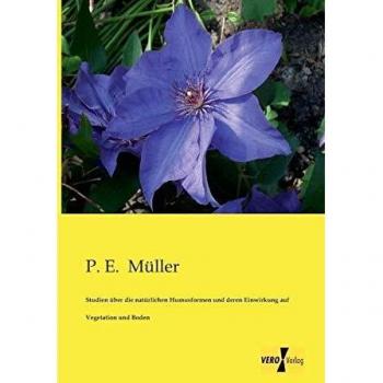 Studien über die natürlichen Humusformen und deren Einwirkung auf Vegetation und Boden