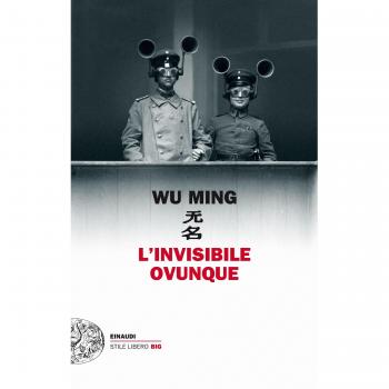 Wu Ming L'Invisibile Ovunque