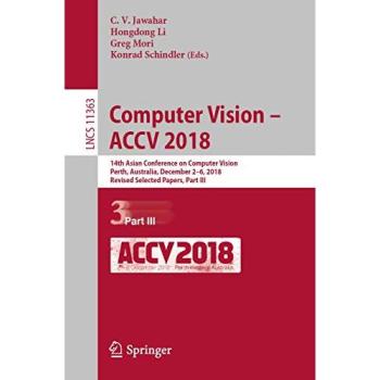 Computer Vision – ACCV 2018: 14th Asian Conference on Computer Vision, Perth, Australia, December 2–6, 2018, Revised Selected Papers, Part III (Lecture Notes in Computer Science, Band 11363)