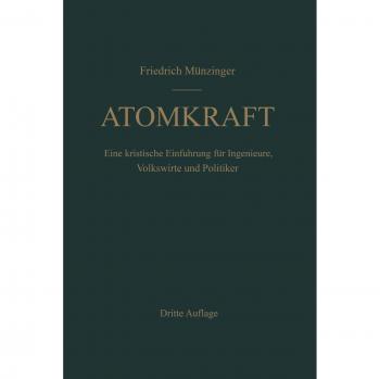 Atomkraft: Der Bau Ortsfester und Beweglicher Atomantriebe und Seine Technischen und Wirtschaftlichen Probleme. Eine Kritische Einführung für Ingenieure, Volkswirte und Politiker