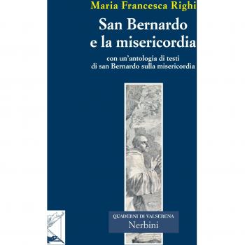San Bernardo e la misericordia. Con un'antologia di testi di san Bernardo sulla misericordia