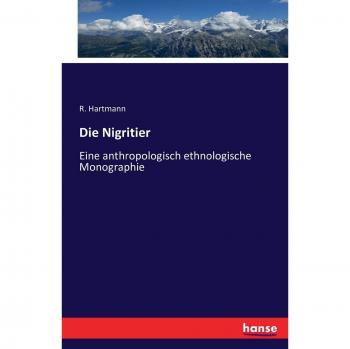 Die Nigritier: Eine anthropologisch ethnologische Monographie