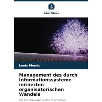 Management des durch Informationssysteme initiierten organisatorischen Wandels: Der Fall des Bankensektors in Simbabwe