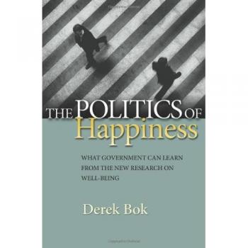 Politics of Happiness : What Government Can Learn from the New Research on We...