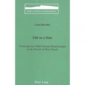 Life as a Man:: Contemporary Male-Female Relationships in the Novels of Max Frisch