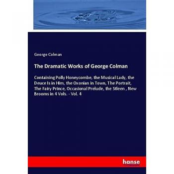 Colman, George: The Dramatic Works of George Colman