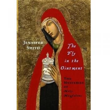 The Fly in the Ointment: The Mysteries of Mary Magdalene