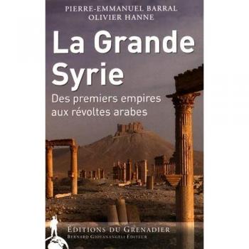La Grande Syrie - Des Premiers Empires Aux Révoltes Arabes