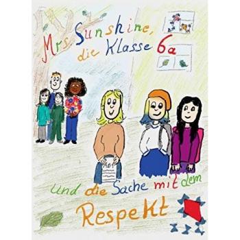 Mrs. Sunshine, die Klasse 6a und die Sache mit dem Respekt - Sabrina Henschel