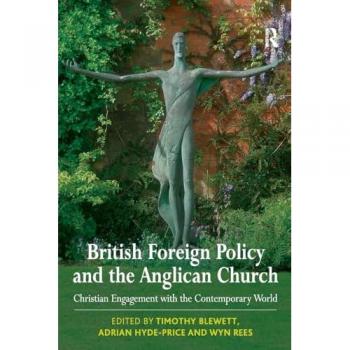British Foreign Policy and the Anglican Church: Christian Engagement with the Contemporary World