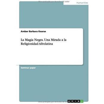 La Magia Negra. Una Mirada a la Religiosidad Afrolatina