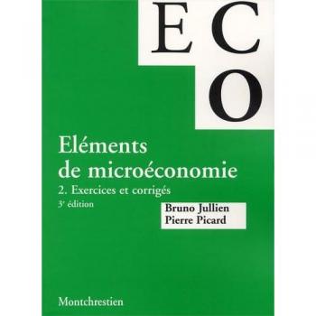 Eléments De Microéconomie - Tome 2, Exercices Et Corrigés, 3ème Édition