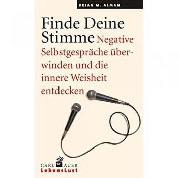 Finde Deine Stimme: Negative Selbstgespräche überwinden und die innere Weisheit entdecken.
