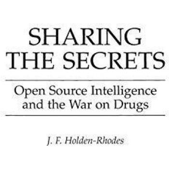 Sharing the Secrets: Open Source Intelligence and the War on Drugs