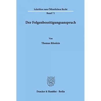 Der Folgenbeseitigungsanspruch.: Dissertationsschrift (Schriften Zum Offentlichen Recht, 71)